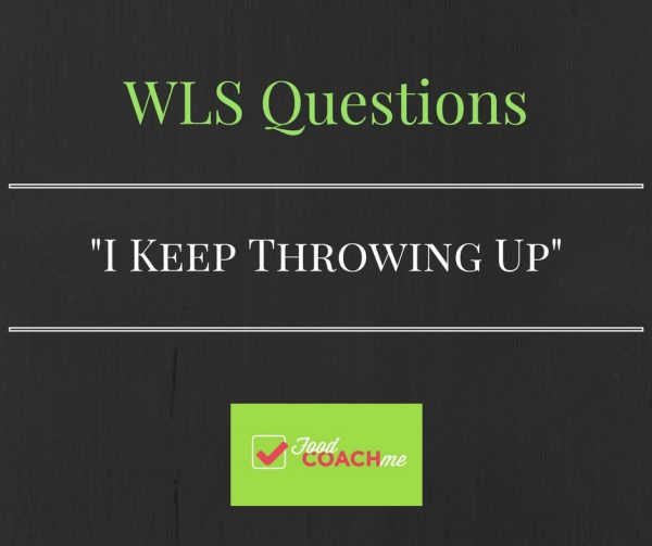 wls-questions-i-keep-throwing-up-even-soft-foods