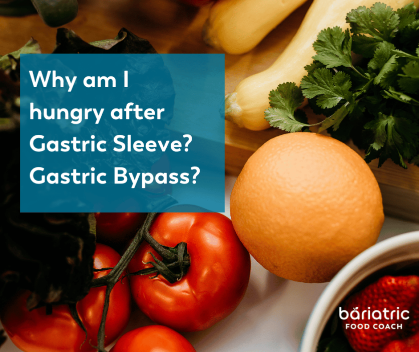 Why am I hungry after a Gastric Sleeve? Gastric Bypass? Bariatric